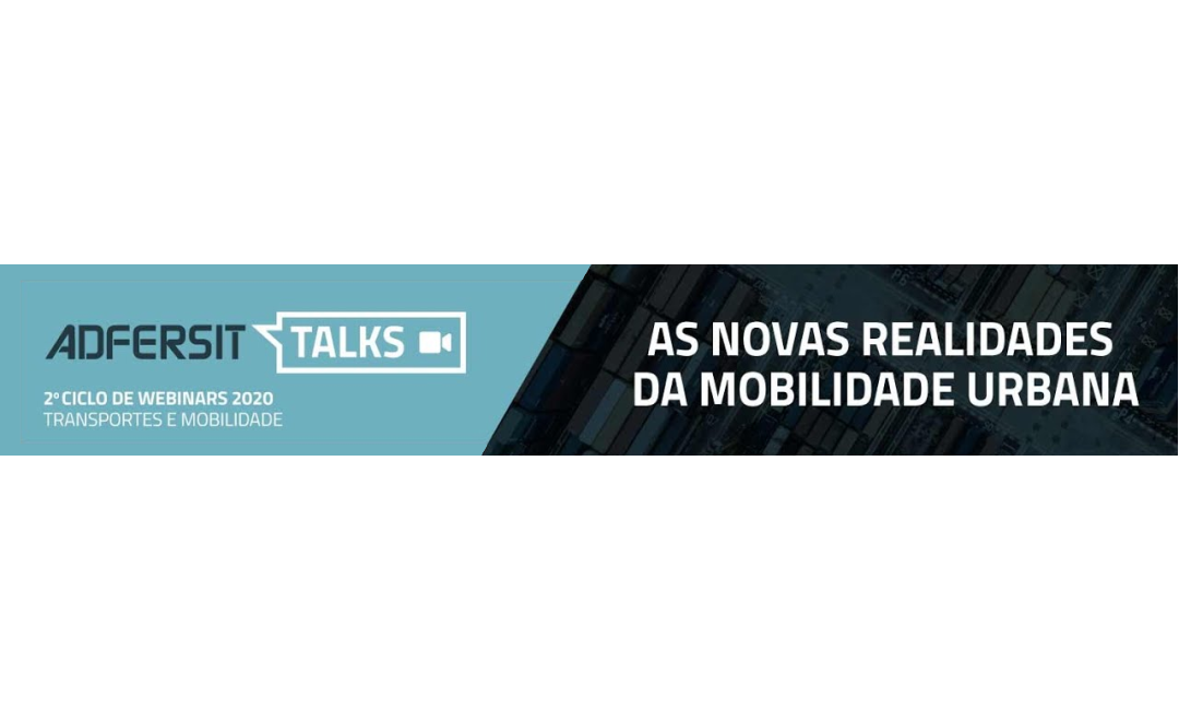 "As Novas Realidades da Mobilidade Urbana" - 2.º Ciclo de Webinars – Transportes e Mobilidade - ADFERSIT